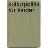Kulturpolitik für Kinder by Oberleutnant Wolfgang Schneider