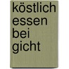Köstlich essen bei Gicht door Edeltraut Hund-Wissner