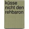 Küsse nicht den Rehbaron by Claire Singer