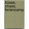 Küsse, Chaos, Feriencamp door Irene Zimmermann