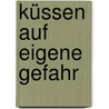 Küssen auf eigene Gefahr by Susan Andersen