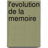 L'Evolution De La Memoire door Henri Pi ron