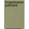L'Organisation Judiciaire door Jean Joseph Thonissen