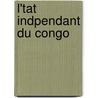 L'Tat Indpendant Du Congo by A-J. Wauters
