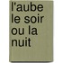 L'aube le soir ou la nuit