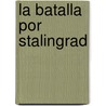 La Batalla Por Stalingrad door Wiiliam Craig