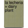 La Lecheria = Dairy Plant door Angela Leeper