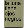 La Luna Tiene Ojos Negros by Ana Maria Guiraldes
