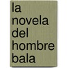La Novela del Hombre Bala door Horacio Lopez