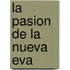 La Pasion de La Nueva Eva