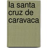 La Santa Cruz de Caravaca door Onbekend