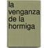 La Venganza de La Hormiga