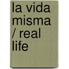 La vida misma / Real Life door Ii Taibo Paco Ignacio