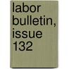 Labor Bulletin, Issue 132 door Board Massachusetts.