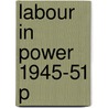 Labour In Power 1945-51 P door Kenneth O. Morgan