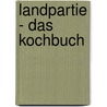Landpartie - Das Kochbuch door Ulrich Koglin