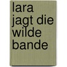 Lara jagt die wilde Bande by Patricia Schröder