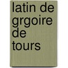 Latin de Grgoire de Tours door Max Bonnet