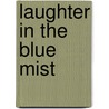 Laughter In The Blue Mist by Sr. Dan C. Armstrong