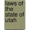 Laws Of The State Of Utah by Utah