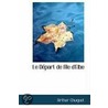 Le Depart De L'Ile D'Elbe by Arthur Chuquet
