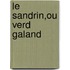 Le Sandrin,Ou Verd Galand