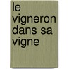 Le Vigneron Dans Sa Vigne door Jules Renard