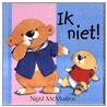 Ik niet!