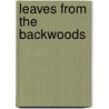 Leaves From The Backwoods door Mary Ann Walker