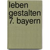 Leben gestalten 7. Bayern by Unknown