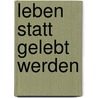 Leben statt gelebt werden by Robert Betz