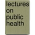 Lectures on Public Health