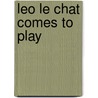 Leo Le Chat Comes To Play by Opal Dunn
