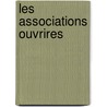 Les Associations Ouvrires door Jean Pierre Lanab�Re