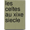 Les Celtes Au Xixe Siecle door Charles de Gaulle