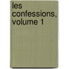 Les Confessions, Volume 1 door Jean Jacques Rousseau