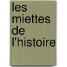 Les Miettes de L'Histoire door Auguste Vacquerie