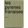 Les Pyrenes Franaises ... door Paul Perret