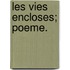 Les Vies Encloses; Poeme.
