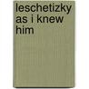 Leschetizky As I Knew Him door Onbekend