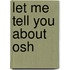 Let Me Tell You About Osh