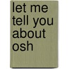 Let Me Tell You About Osh by Adam Dumphy