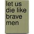 Let Us Die Like Brave Men