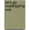 Let's Go Roadtripping Usa by Inc. Harvard Student Agencies