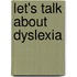Let's Talk About Dyslexia