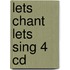 Lets Chant Lets Sing 4 Cd