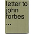 Letter to John Forbes ...