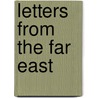 Letters From The Far East by Sir Charles Eliot
