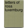 Letters Of Rosa Luxemburg by Rosa Luxemburg