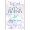 Letters to a Dying Friend by Anton Grosz